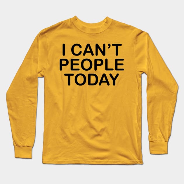 I Can't People Today Long Sleeve T-Shirt by PeppermintClover